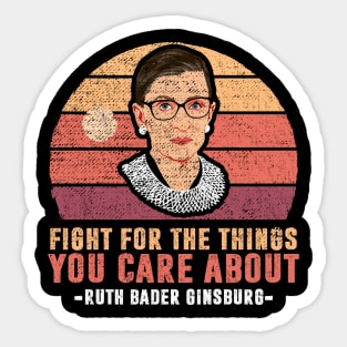 Fight For The Things You Care About Notorious RBG Sticker